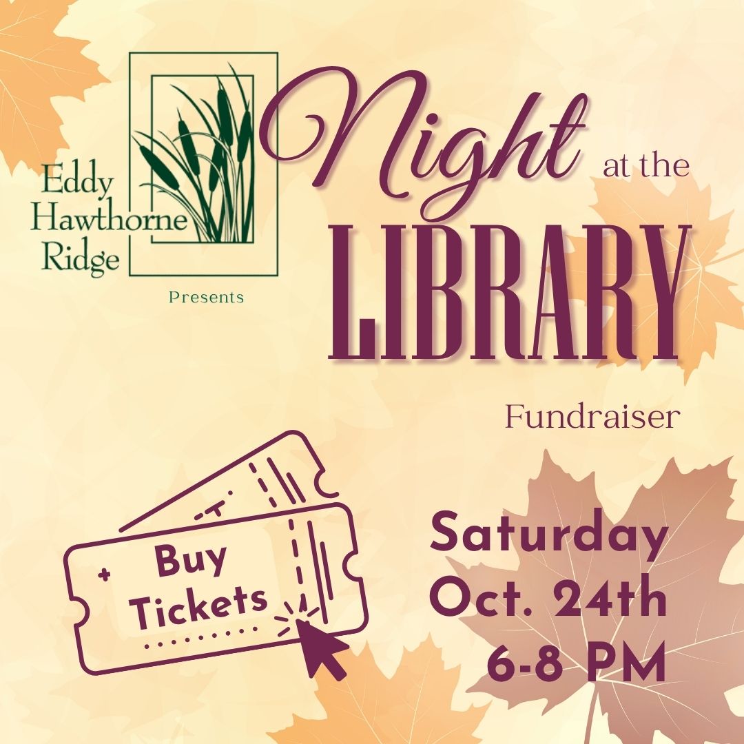 Eddy Hawthorne Ridge present Night at the Library Fundraiser Saturday, October 24, 6-8 pm, buy tickets